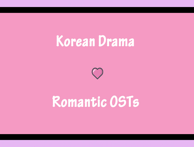 8 Ρομαντικά OST που πρέπει να έχεις στην Playlist από kdrama